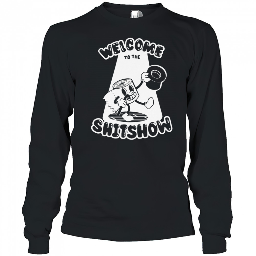 Welcome To The Shitshow T-shirt Long Sleeved