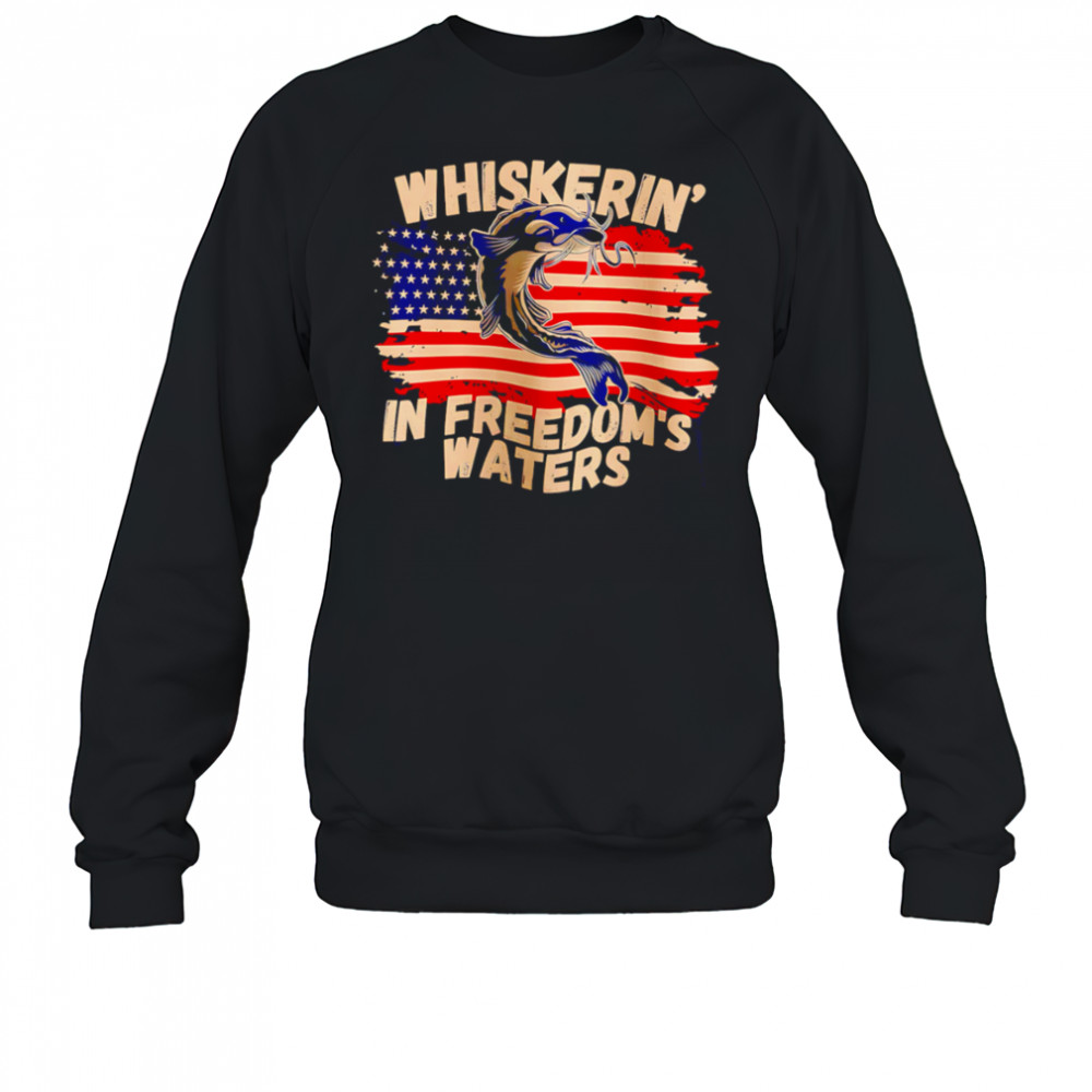 Whiskering in Freedom’s Waters shirt Sweatshirt