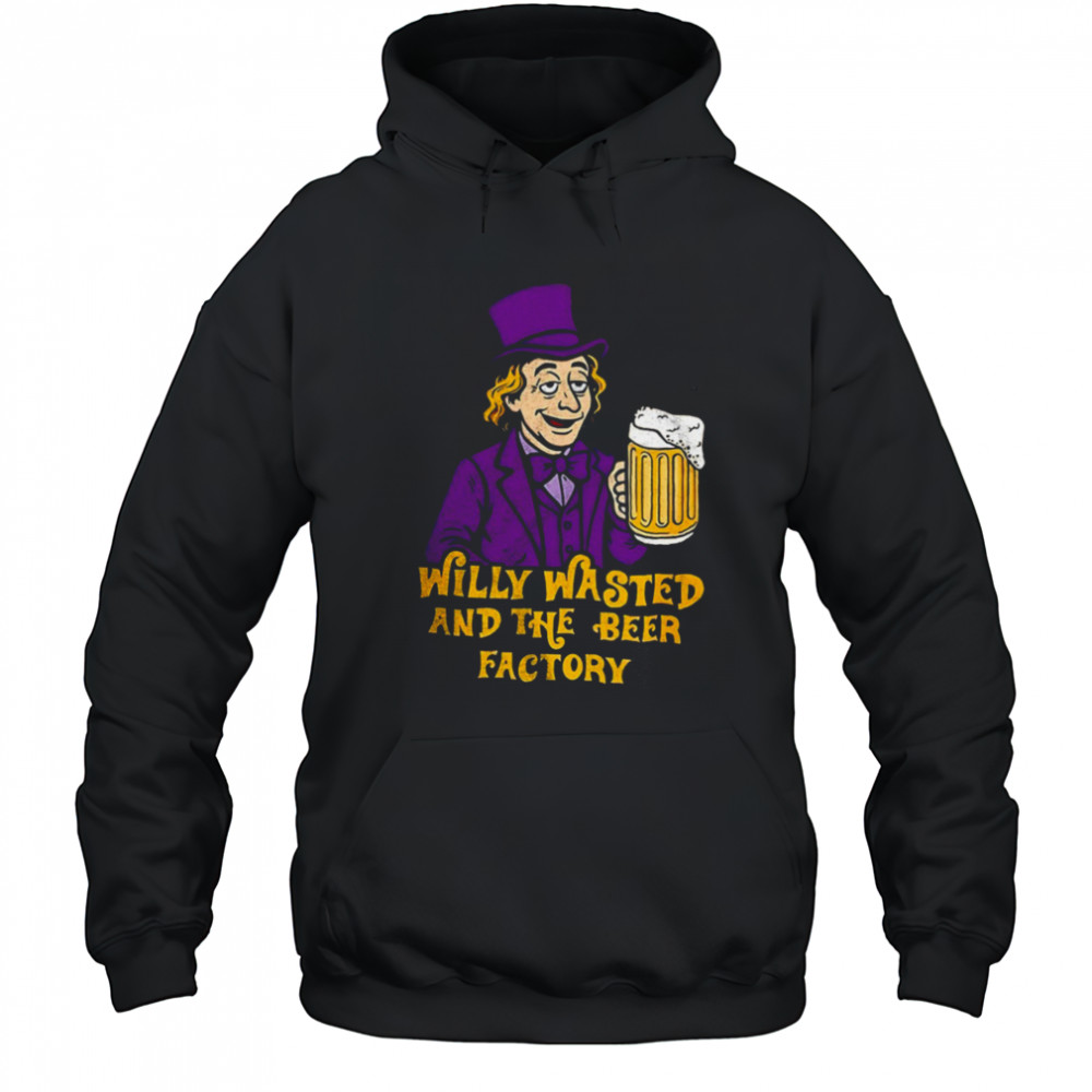 Willy Wonka and the Beer Factory shirt Hoodie