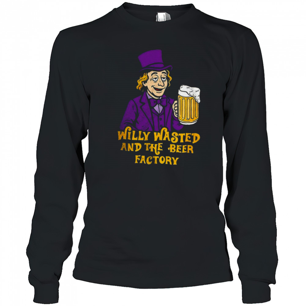 Willy Wonka and the Beer Factory shirt Long Sleeved