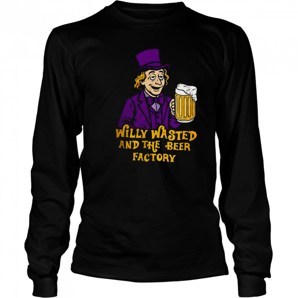 Willy Wonka and the Beer Factory shirt Long Sleeved