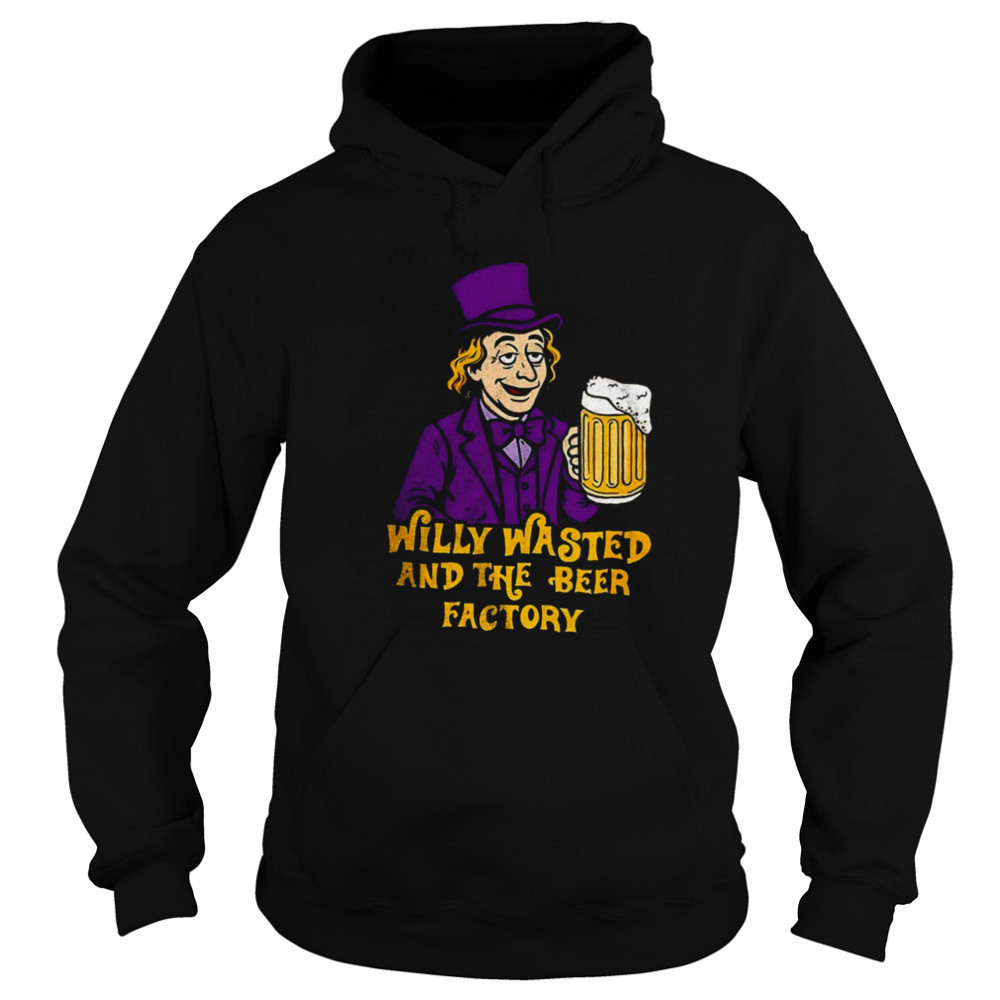 Willy Wonka and the Beer Factory shirt Sweatshirt