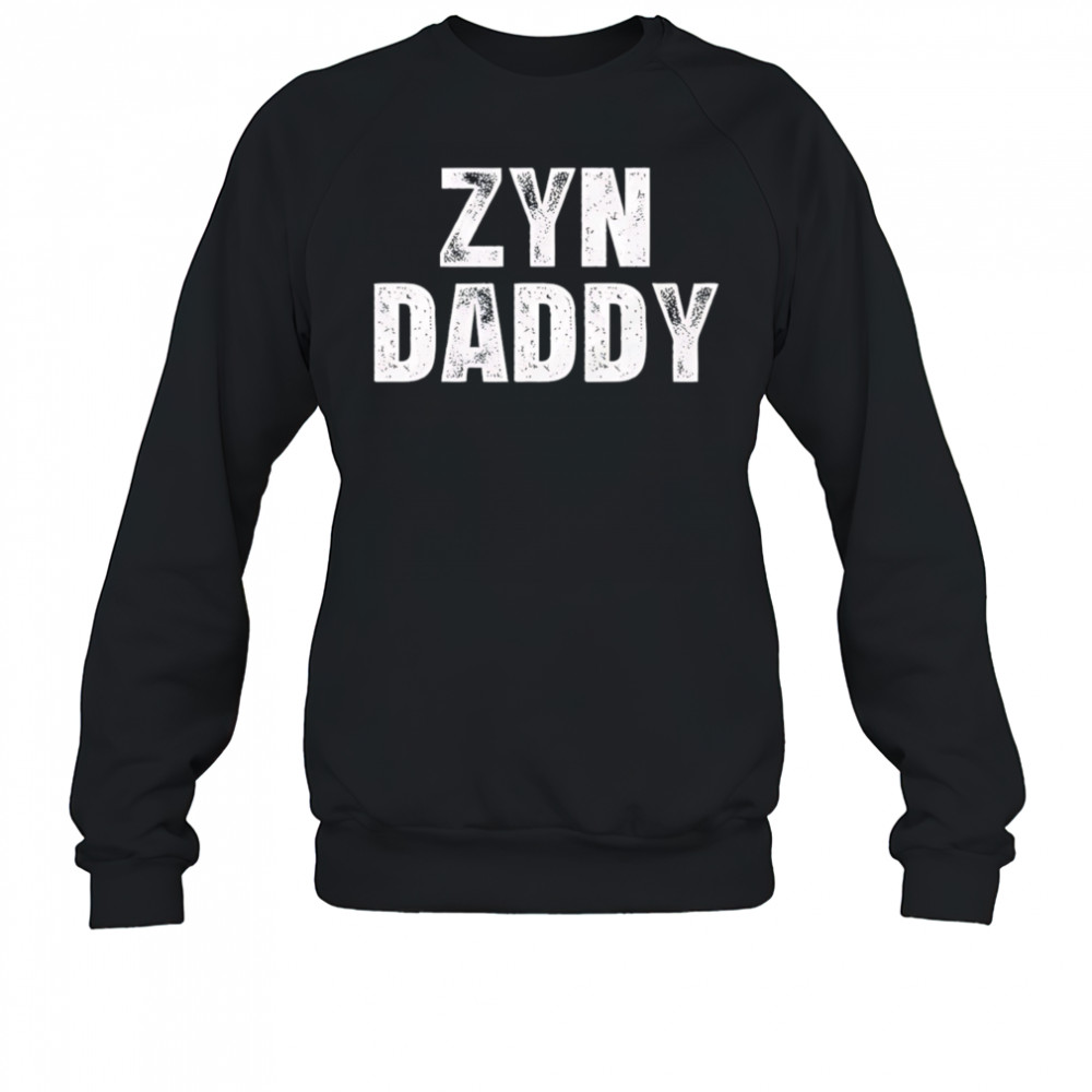 Zyn daddy shirt Sweatshirt