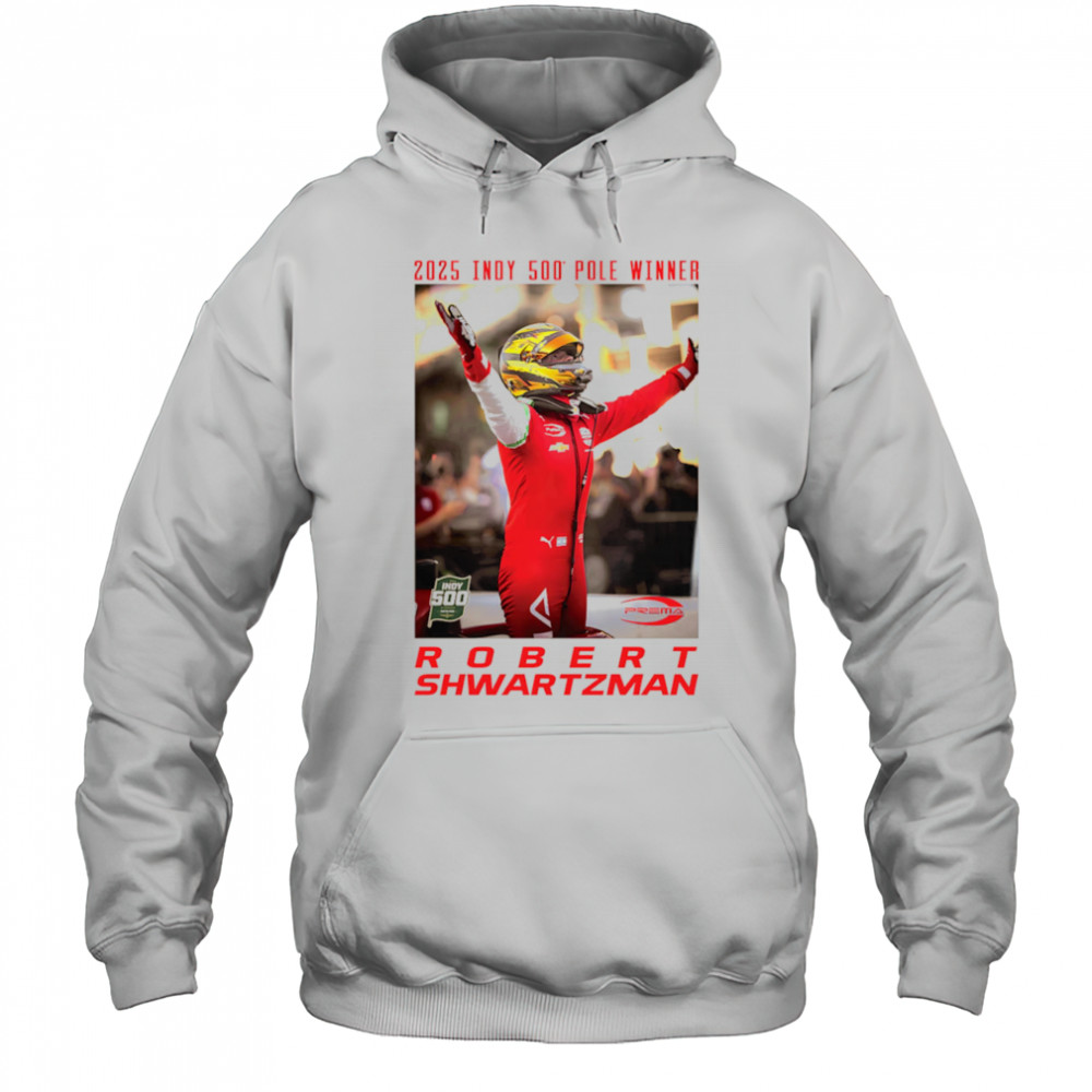 2025 Indy 500 Pole Winner Robert Shwartzman shirt Hoodie