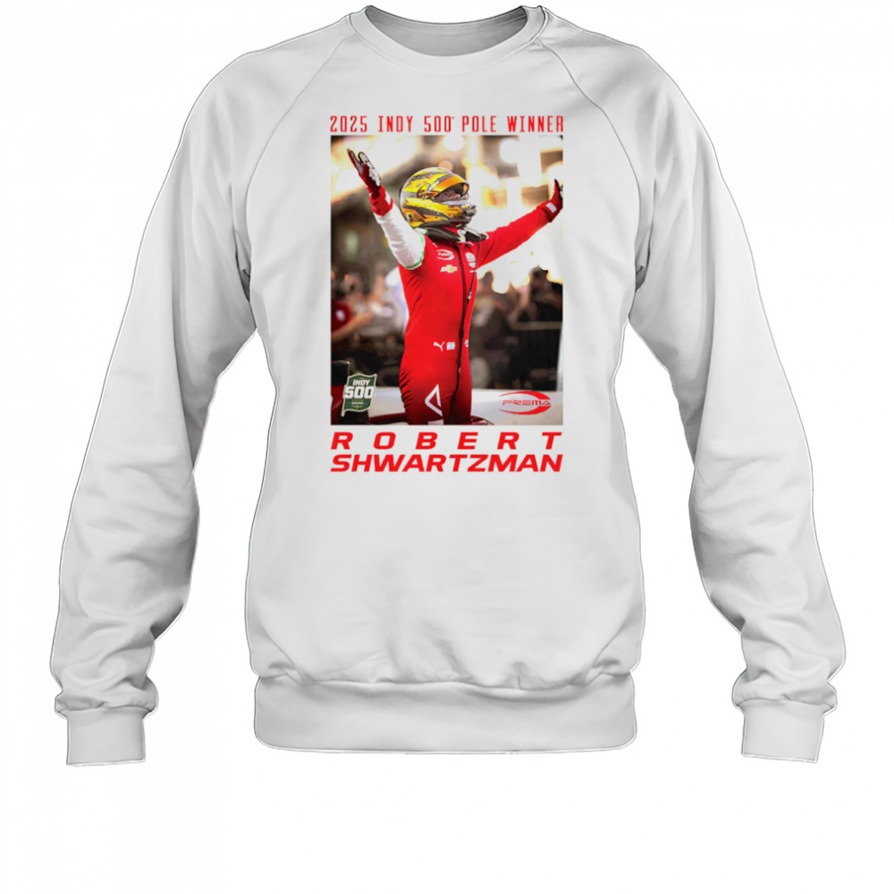 2025 Indy 500 Pole Winner Robert Shwartzman shirt Sweatshirt
