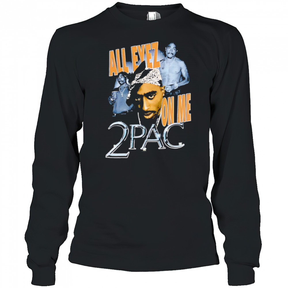 All Eyez On Me 2Pac classic shirt Long Sleeved