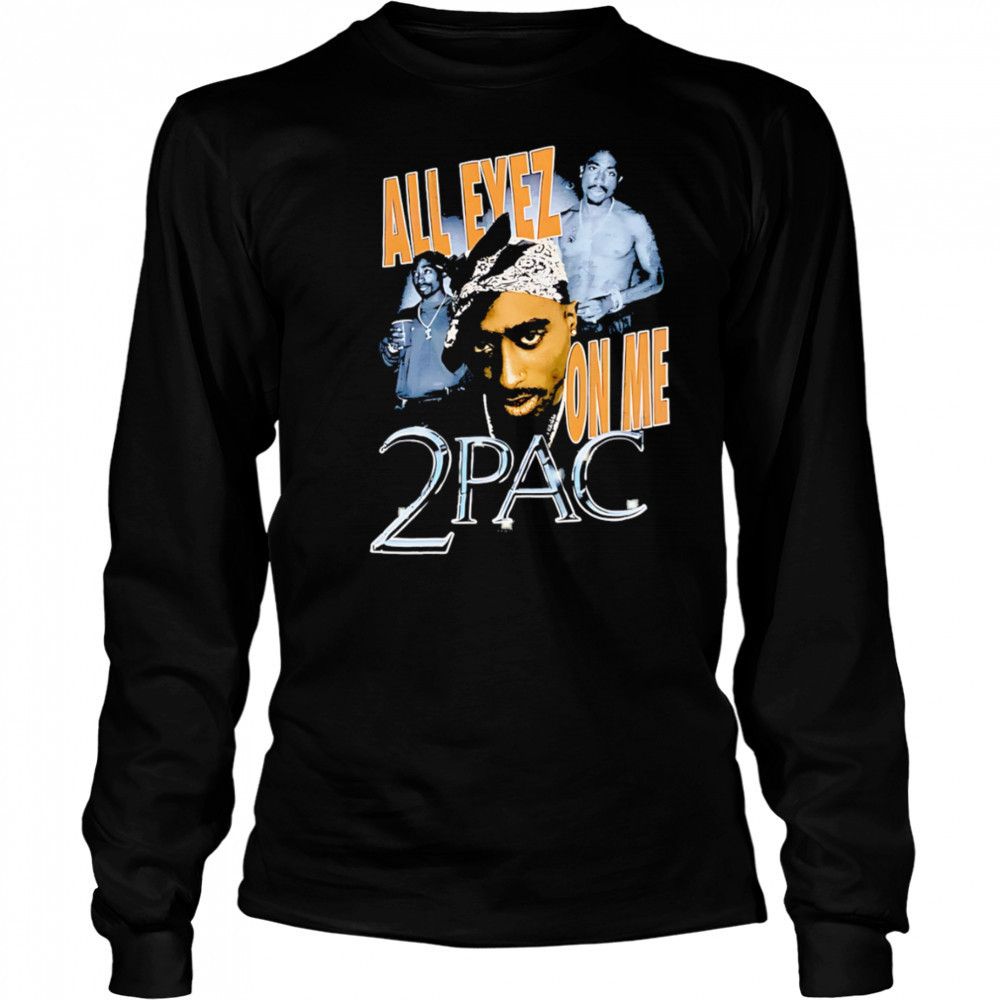 All Eyez On Me 2Pac classic shirt Long Sleeved