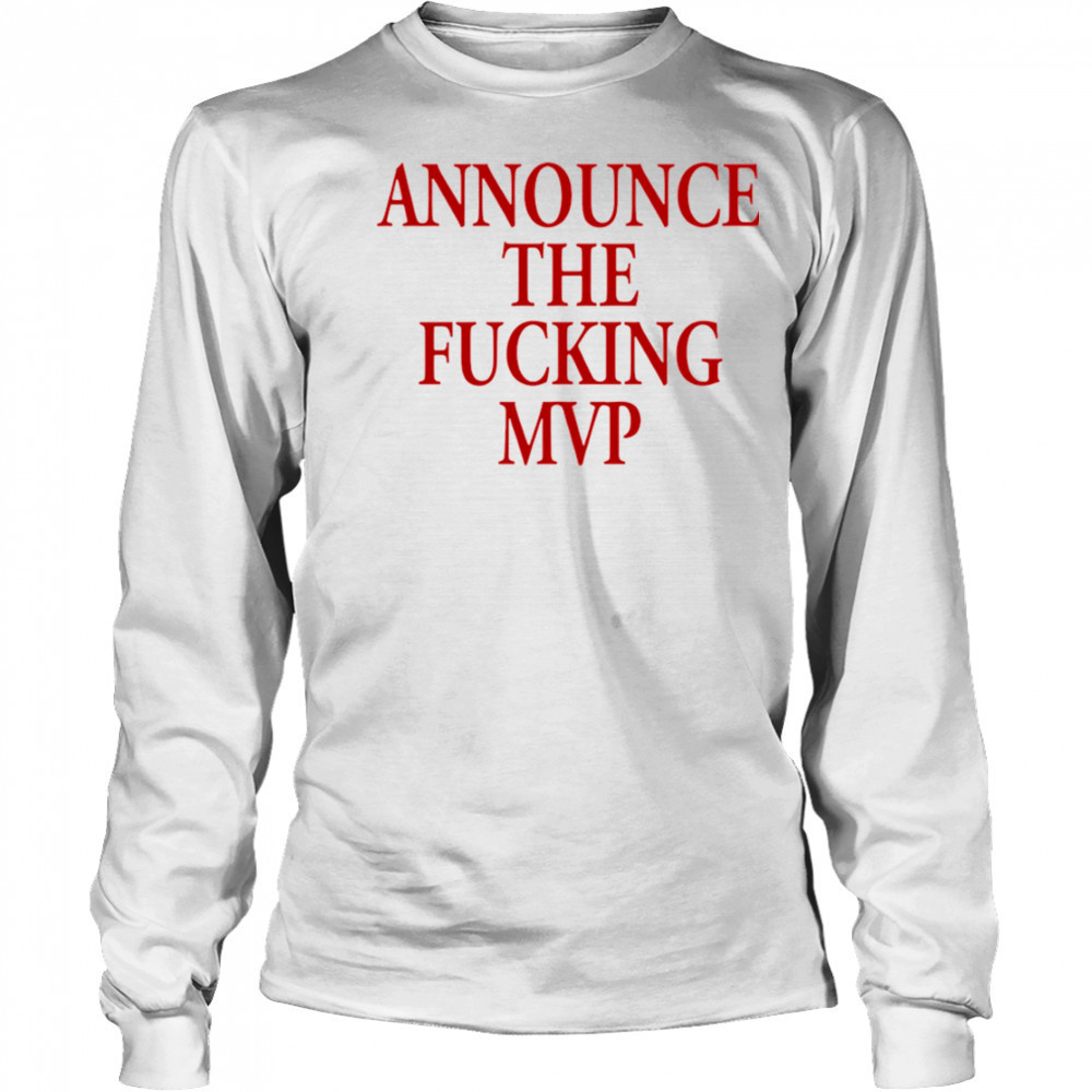 Announce The Fucking MVP shirt Long Sleeved