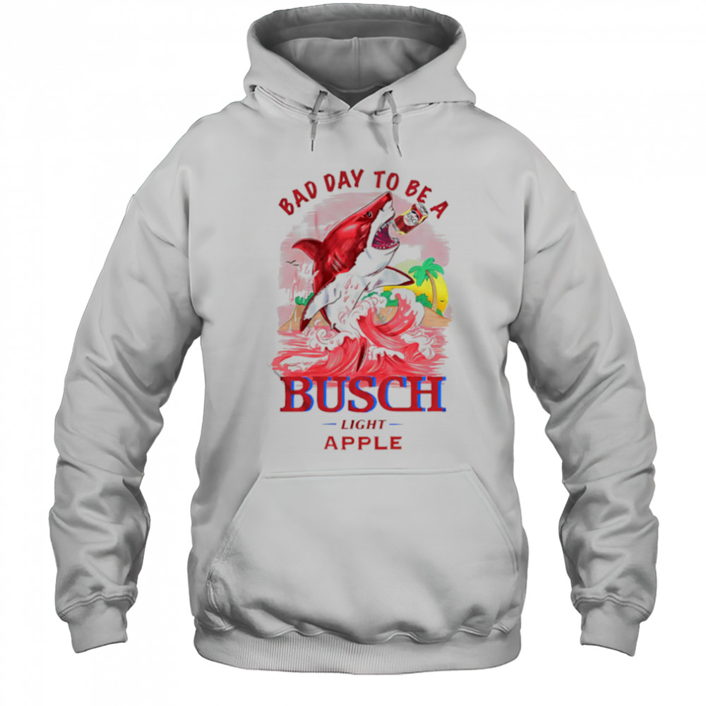 Bad Day To Be A Shark Busch Light Apple shirt Hoodie