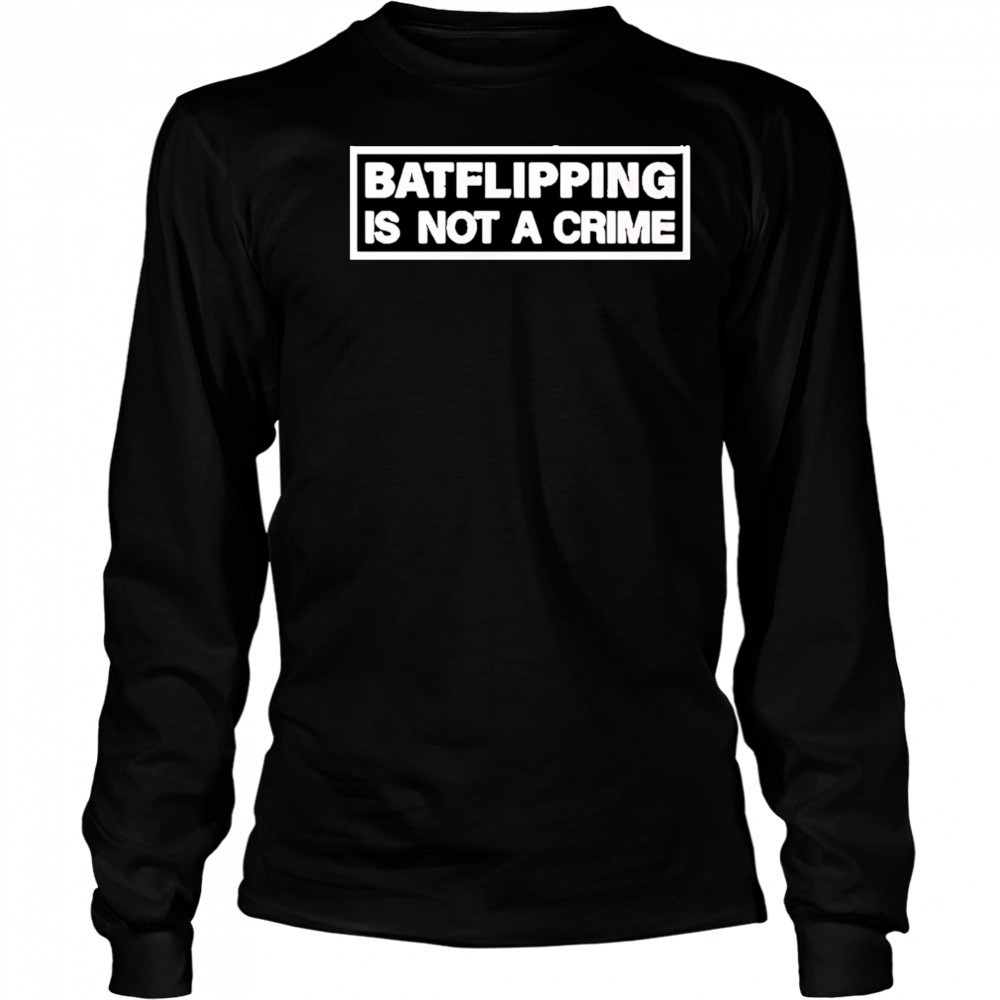 Bat flipping is not a crime shirt Long Sleeved
