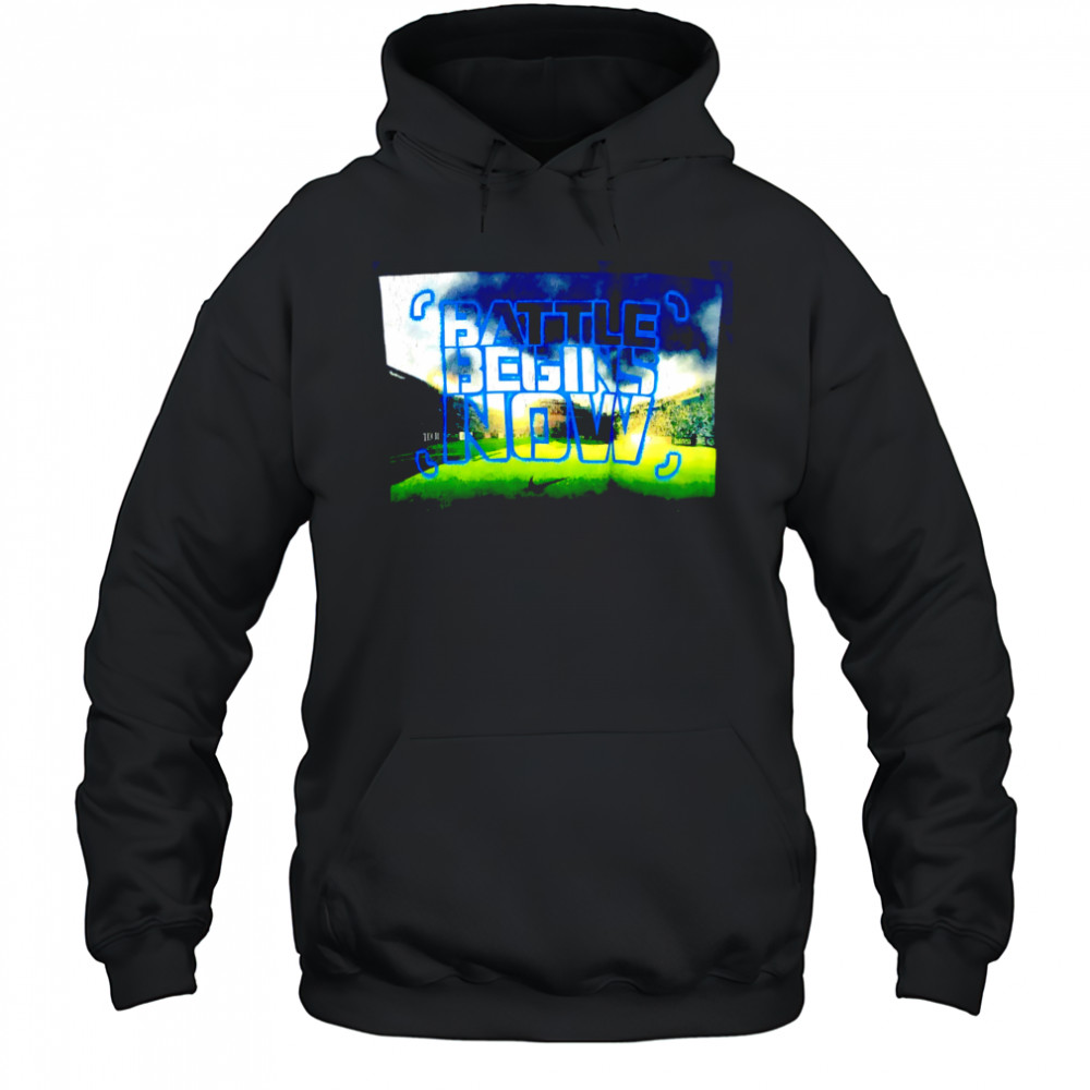 Battle Begins Now poster shirt Hoodie