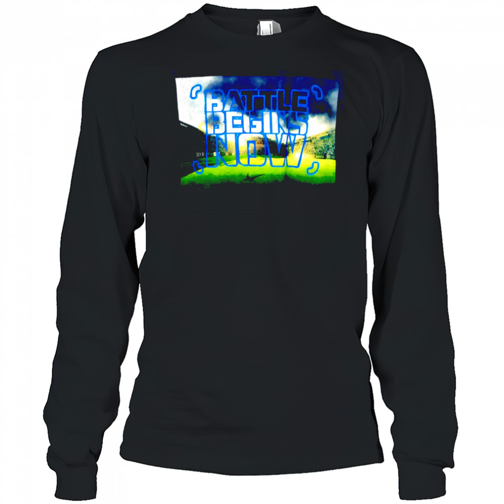 Battle Begins Now poster shirt Long Sleeved