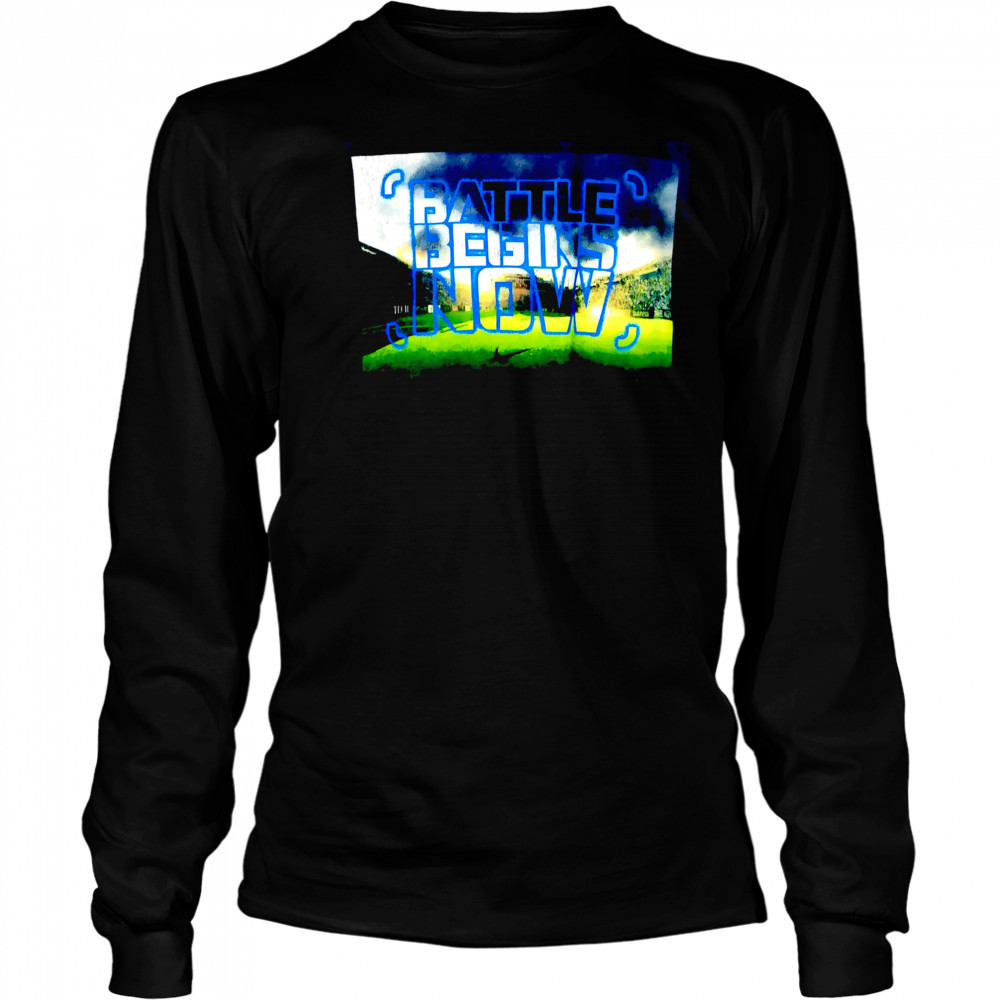 Battle Begins Now poster shirt Long Sleeved