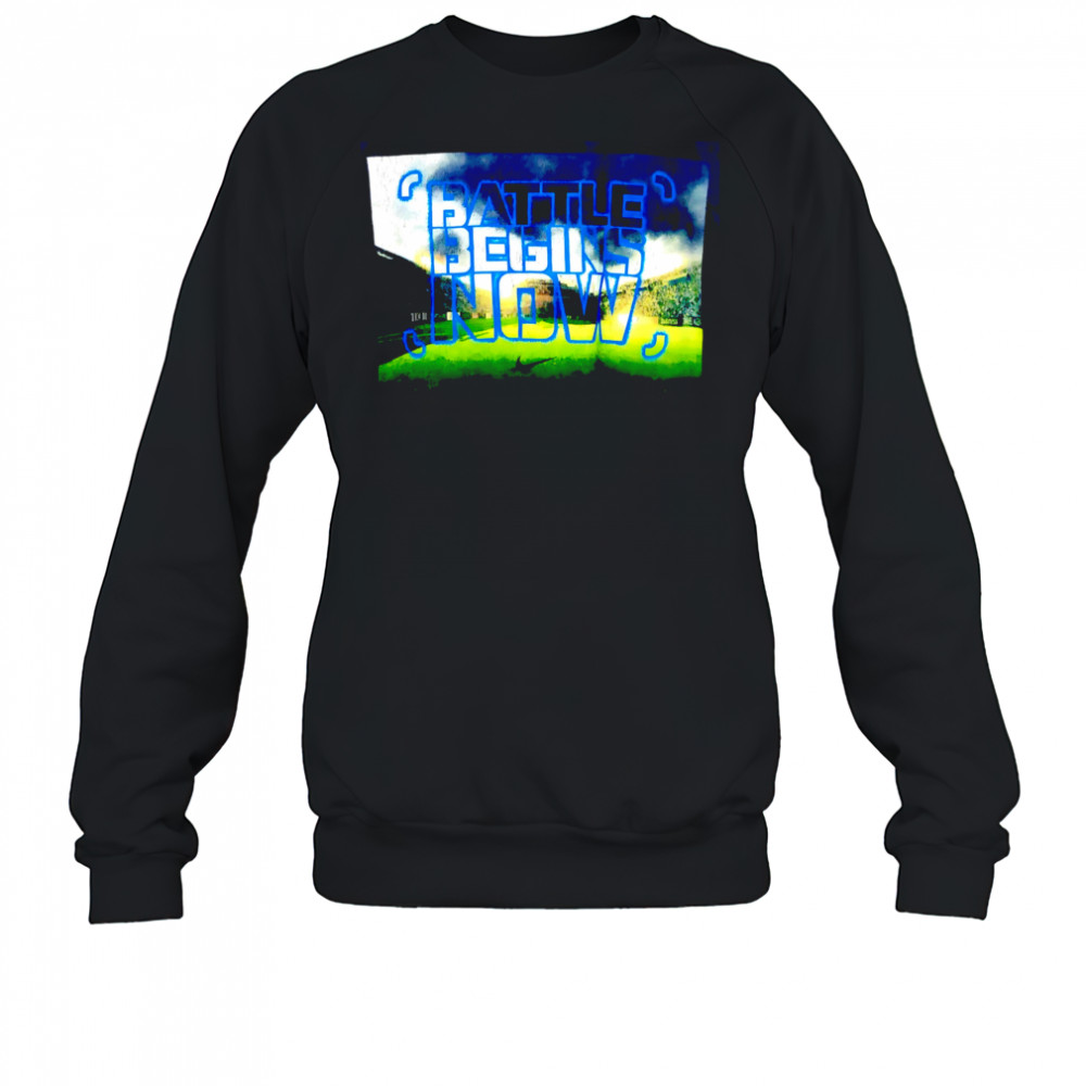 Battle Begins Now poster shirt Sweatshirt