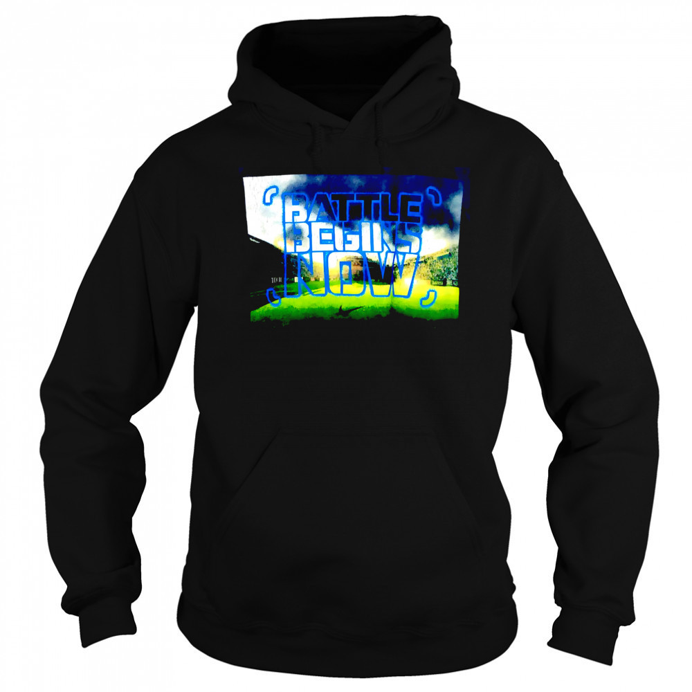 Battle Begins Now poster shirt Sweatshirt