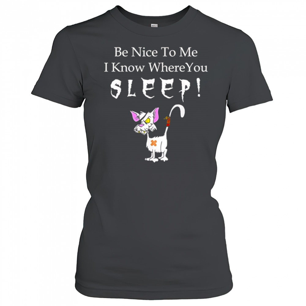 Be nice to me I know where you sleep shirt Women's T-shirt