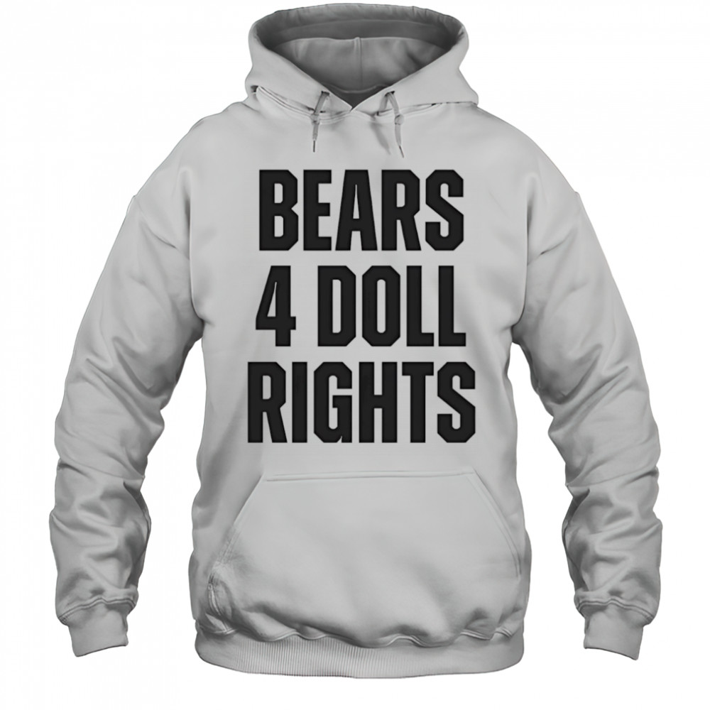 Bears 4 doll rights shirt Hoodie