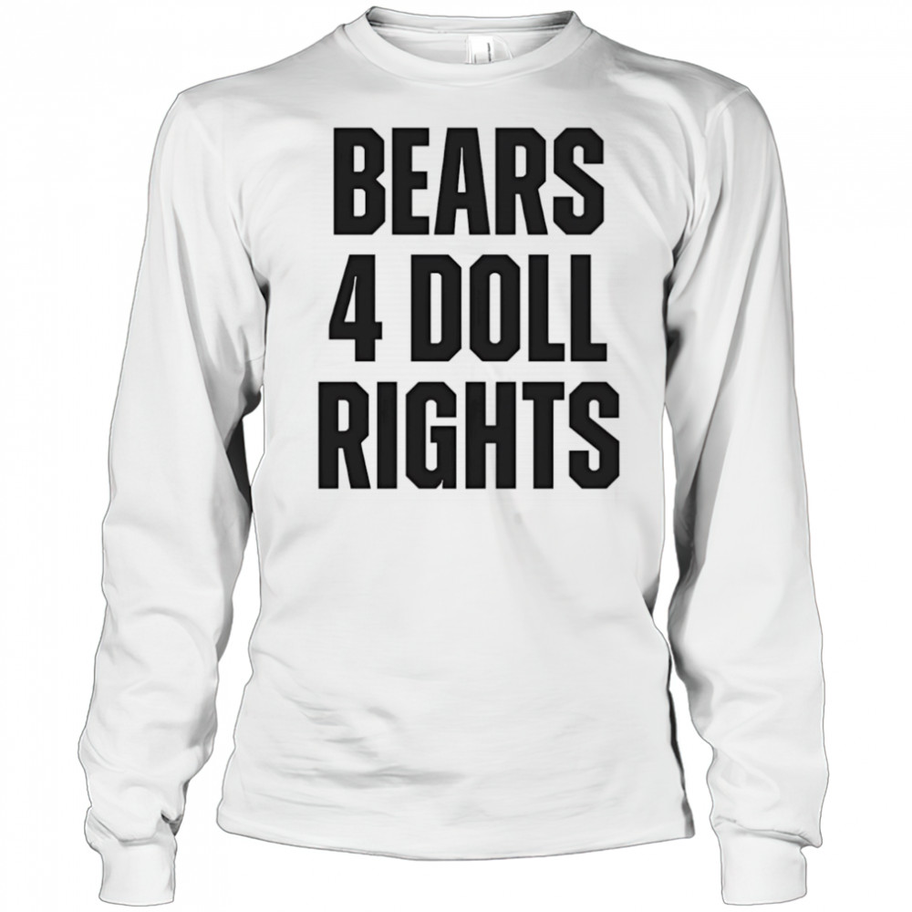 Bears 4 doll rights shirt Long Sleeved