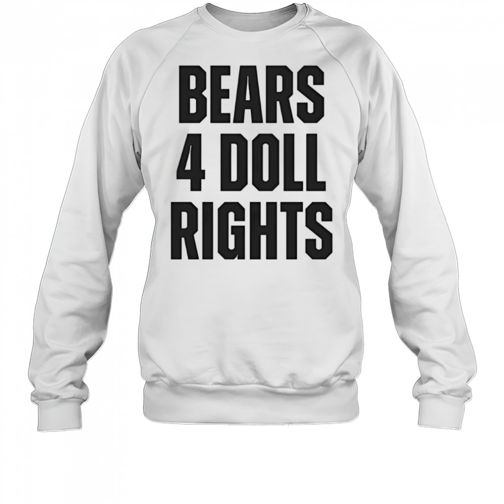 Bears 4 doll rights shirt Sweatshirt
