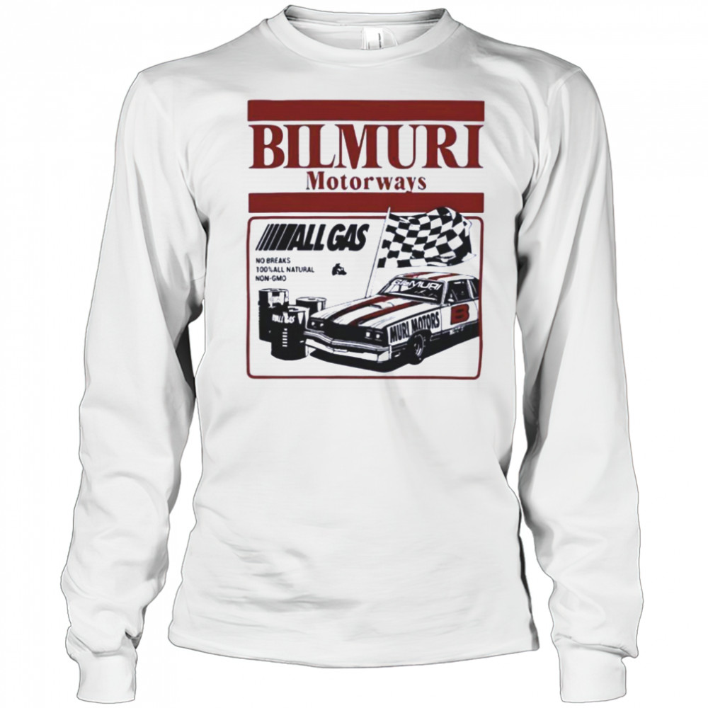 Bilmuri Motorways All Gas no breaks 100 percent all natural non gmo shirt Long Sleeved