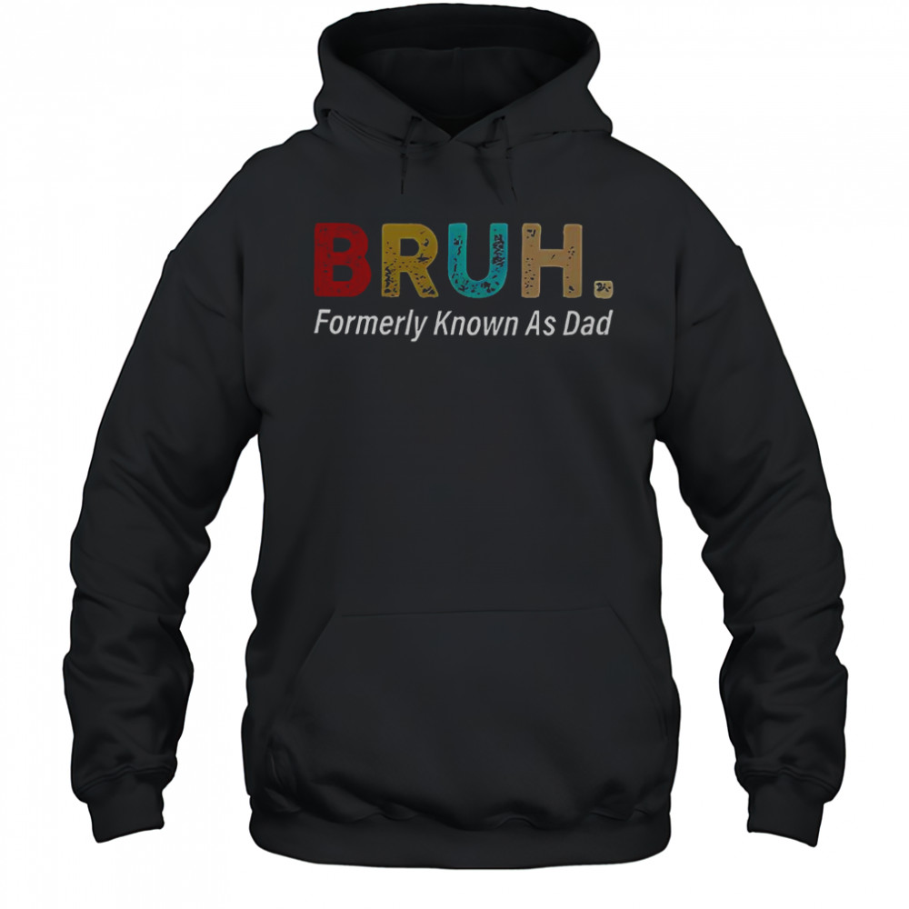 Bruh Formerly Known As Dad T-Shirt Hoodie