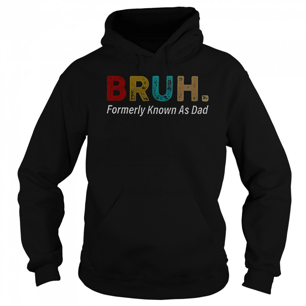 Bruh Formerly Known As Dad T-Shirt Sweatshirt