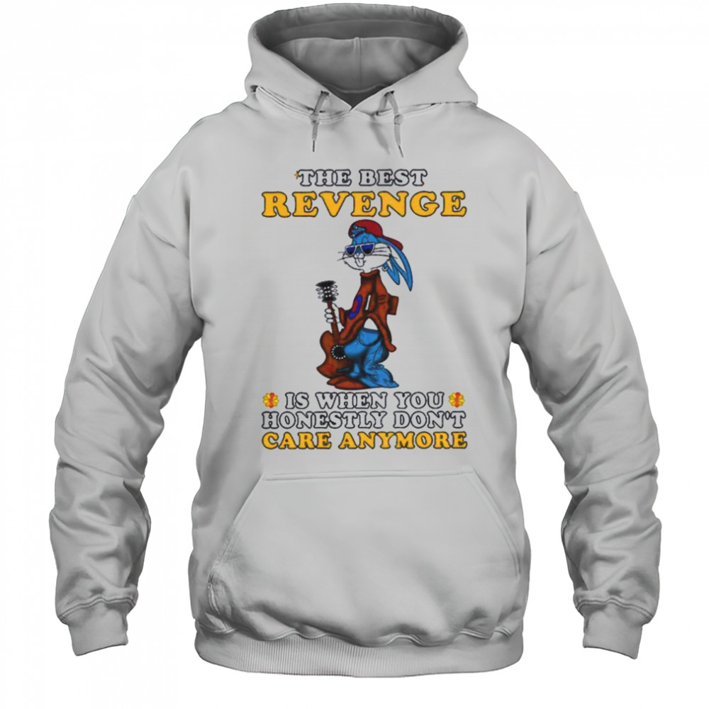 Bunny the best revenge is when you honestly don’t care anymore shirt Hoodie