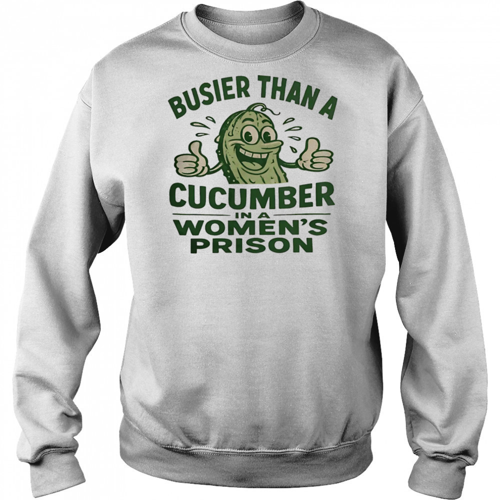 Busier than a cucumber in a women’s prison shirt Hoodie