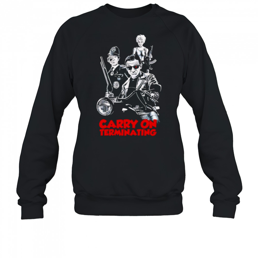 Carry On Terminating shirt Sweatshirt