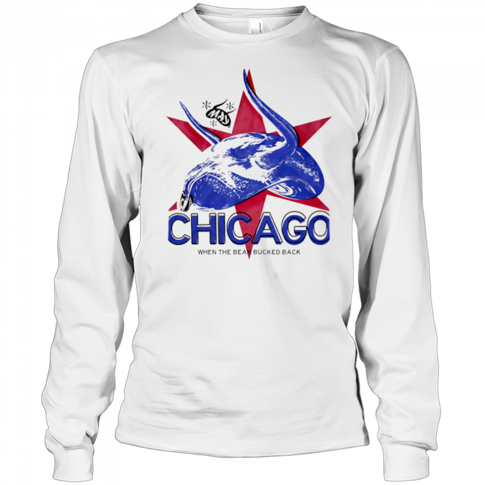 Chicago When The Bean Bucked Back shirt Long Sleeved