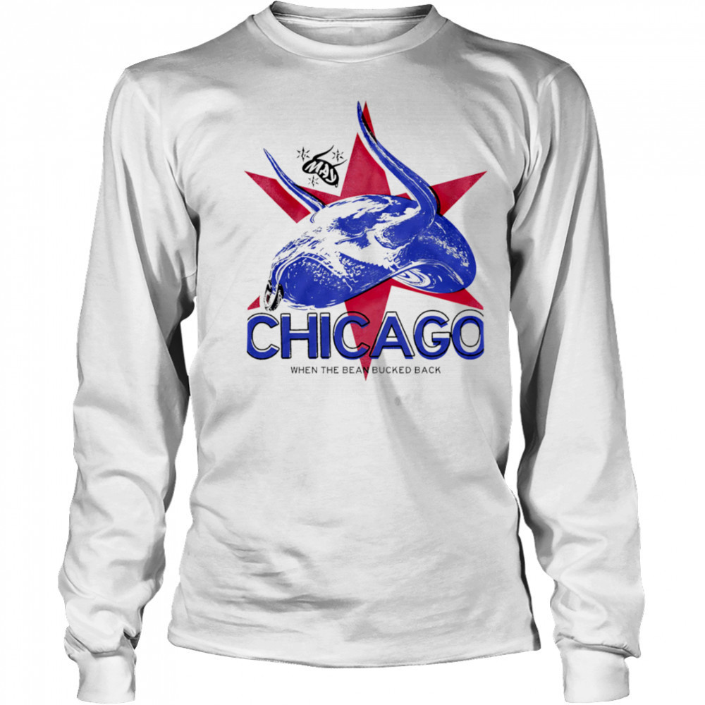 Chicago When The Bean Bucked Back shirt Long Sleeved