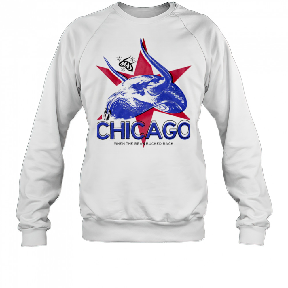 Chicago When The Bean Bucked Back shirt Sweatshirt