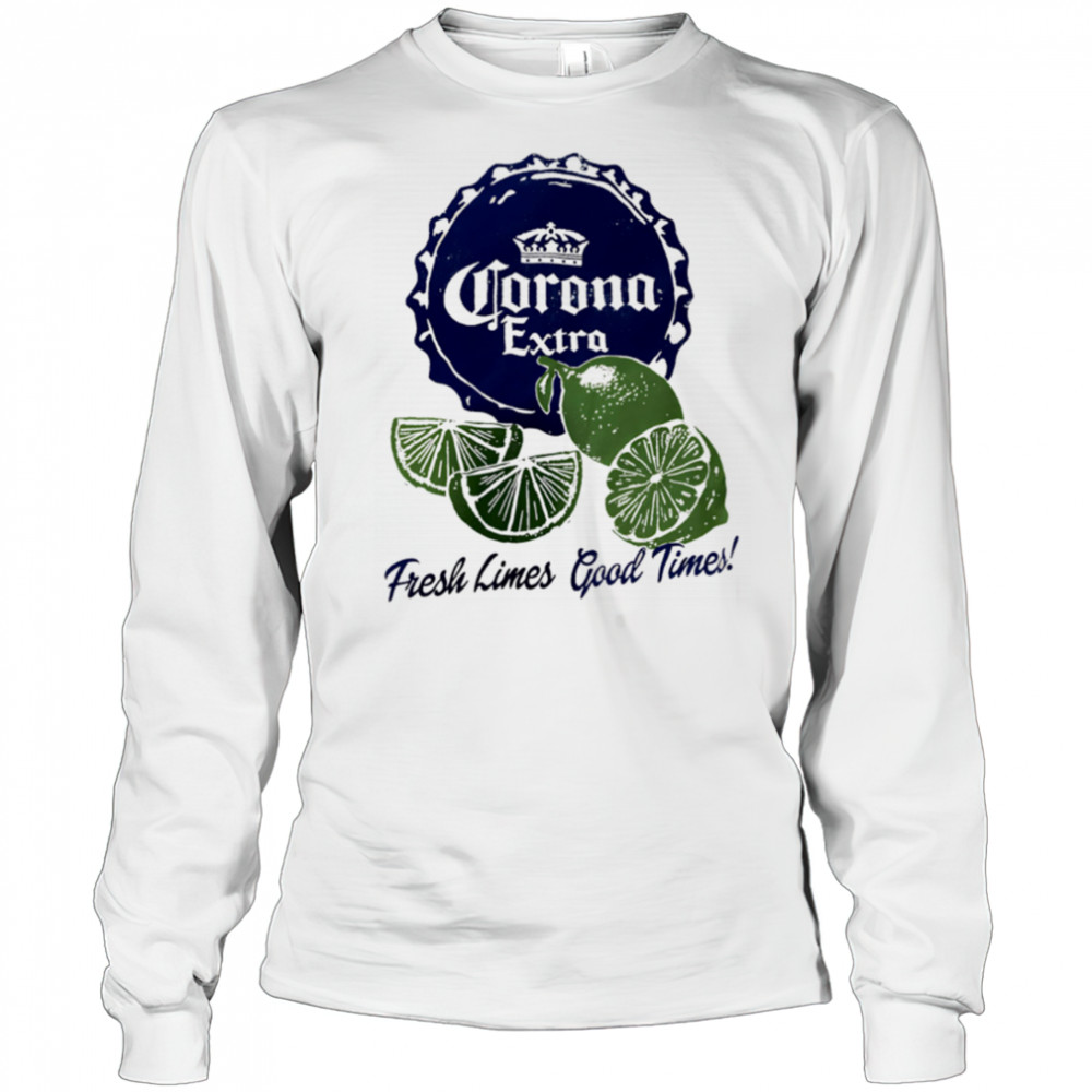 Corona Extra Fresh Limes Good Times shirt Long Sleeved