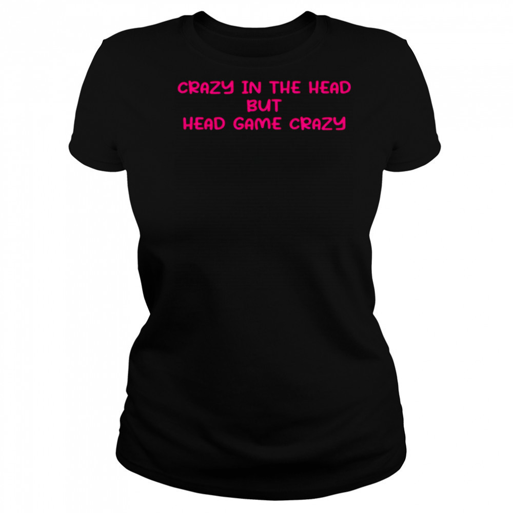 Crazy in the head but head game crazy pink shirt Women's T-shirt