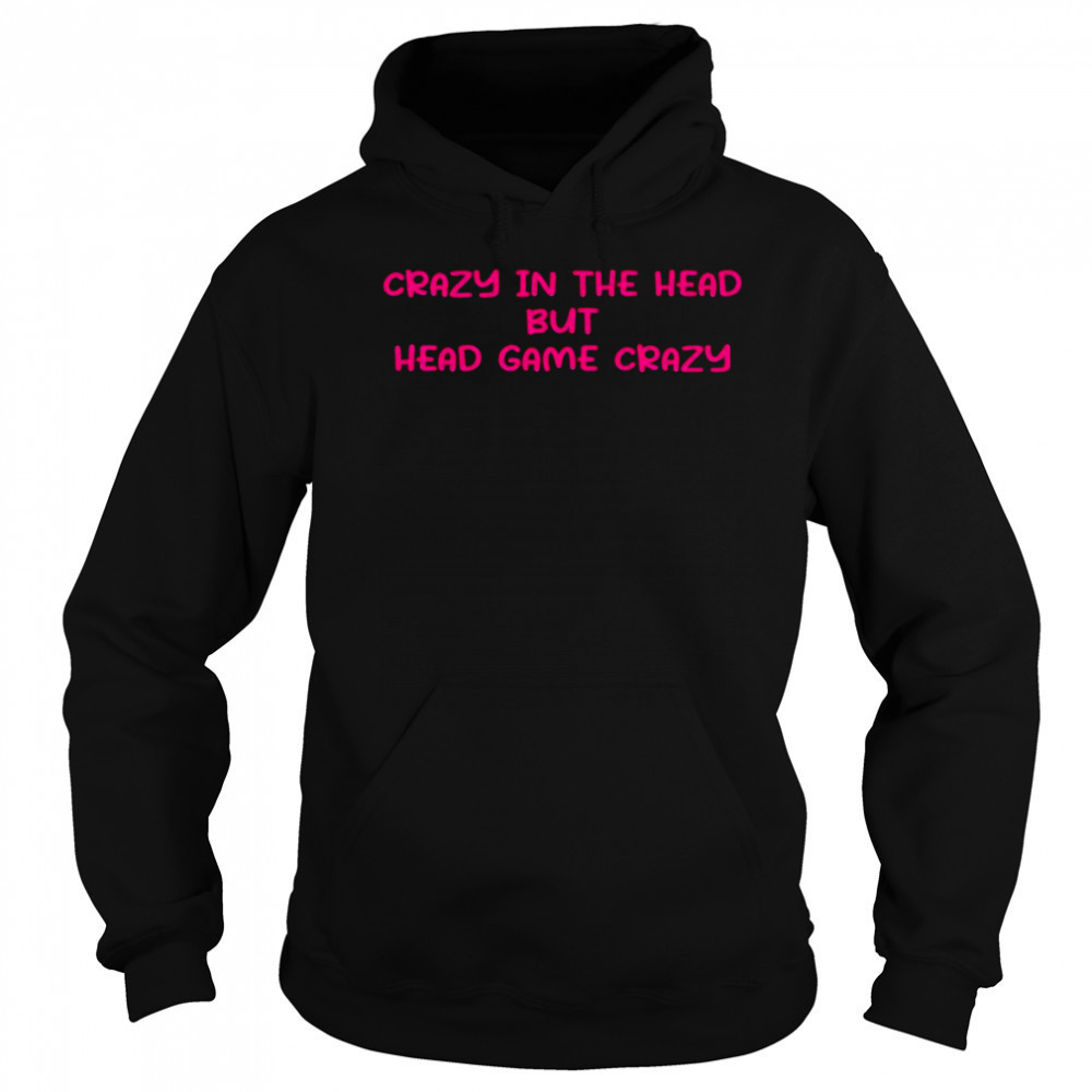 Crazy in the head but head game crazy pink shirt Sweatshirt