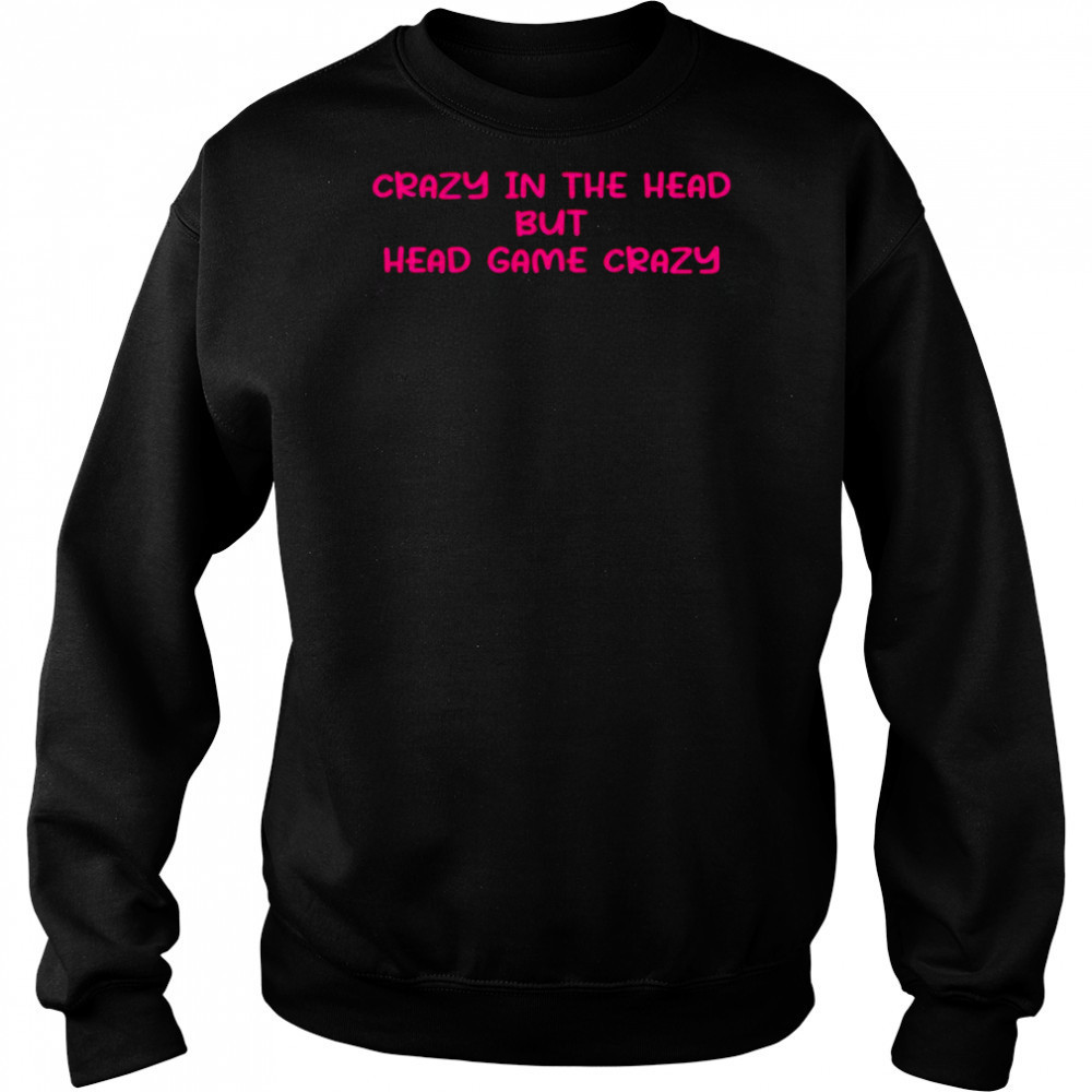 Crazy in the head but head game crazy pink shirt Hoodie