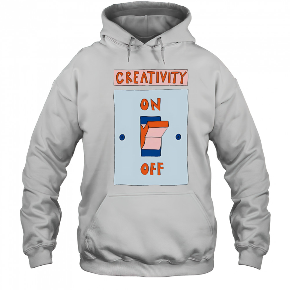 Creativity on off shirt Hoodie