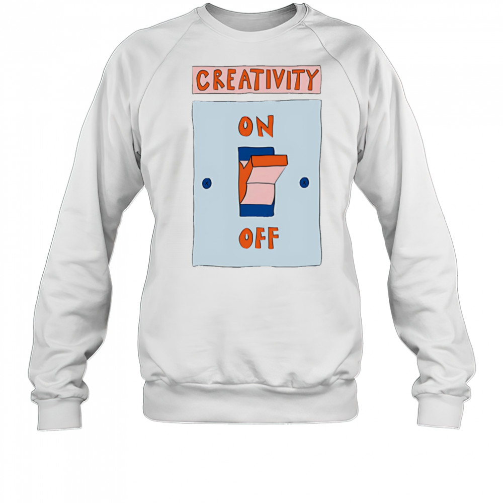 Creativity on off shirt Sweatshirt