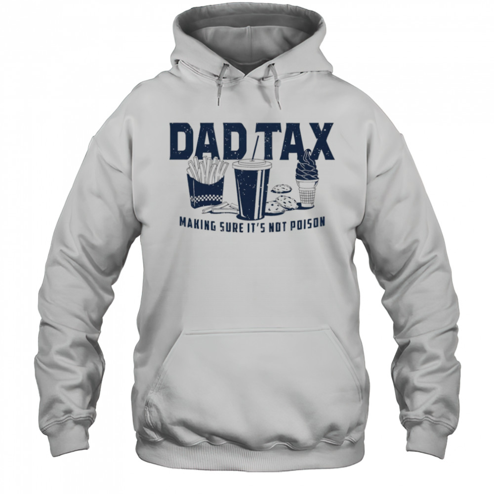 Dad tax making sure it’s not poison fast food shirt Hoodie