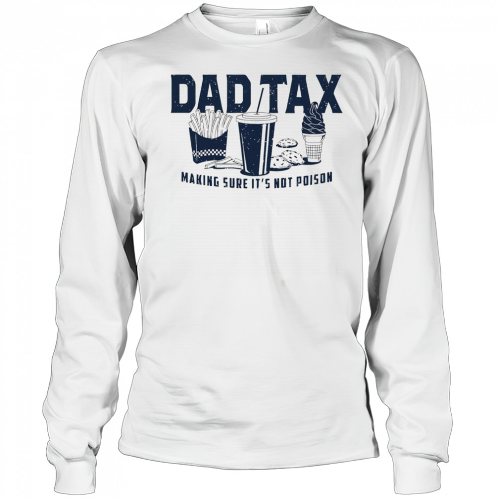 Dad tax making sure it’s not poison fast food shirt Long Sleeved