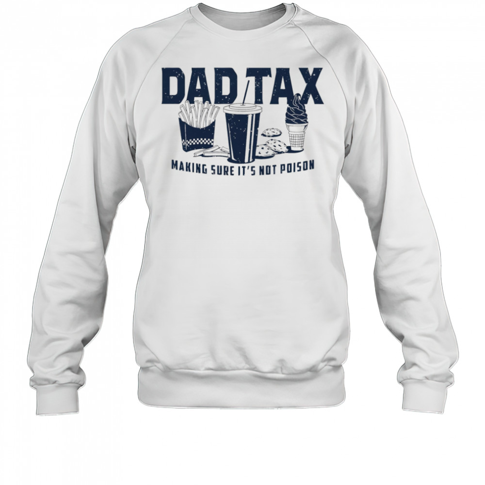 Dad tax making sure it’s not poison fast food shirt Sweatshirt