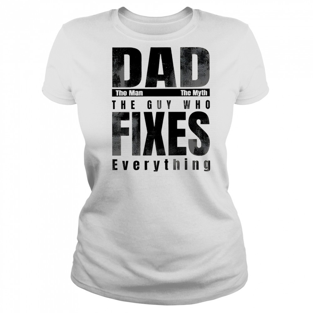 Dad the man the myth the guy who fixes everything shirt Women's T-shirt