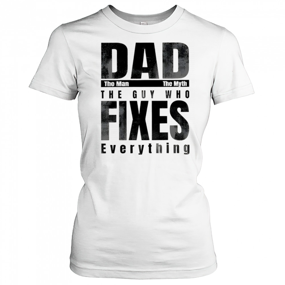 Dad the man the myth the guy who fixes everything shirt Women's T-shirt