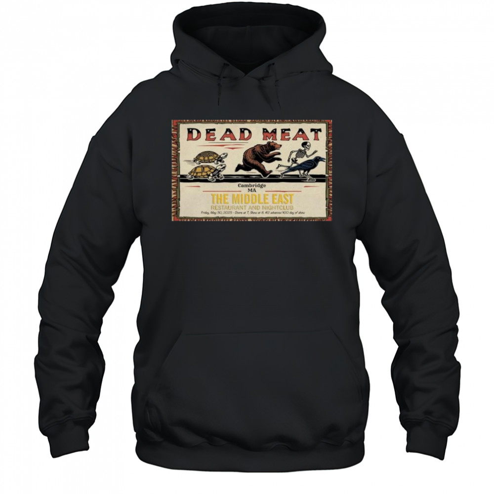 Dead Meat Poster The Middle East May 30 2025 Cambridge Ma Shirt Hoodie