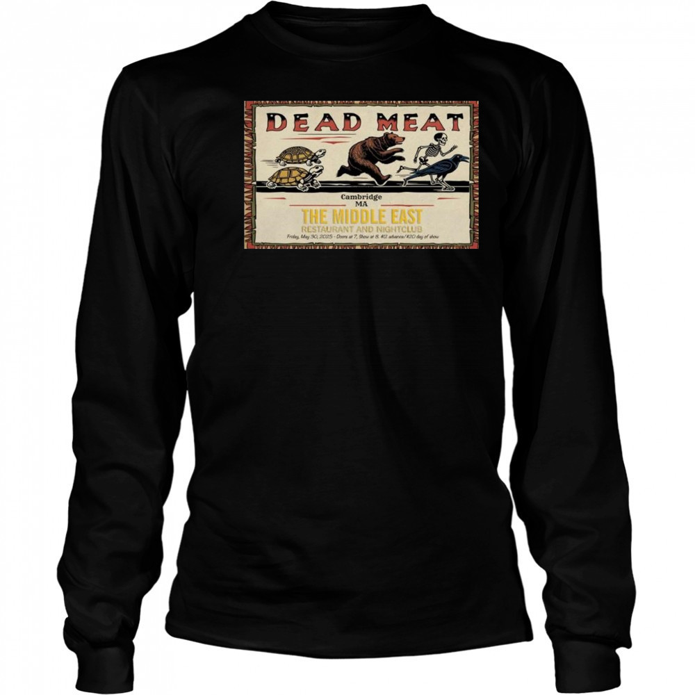 Dead Meat Poster The Middle East May 30 2025 Cambridge Ma Shirt Long Sleeved