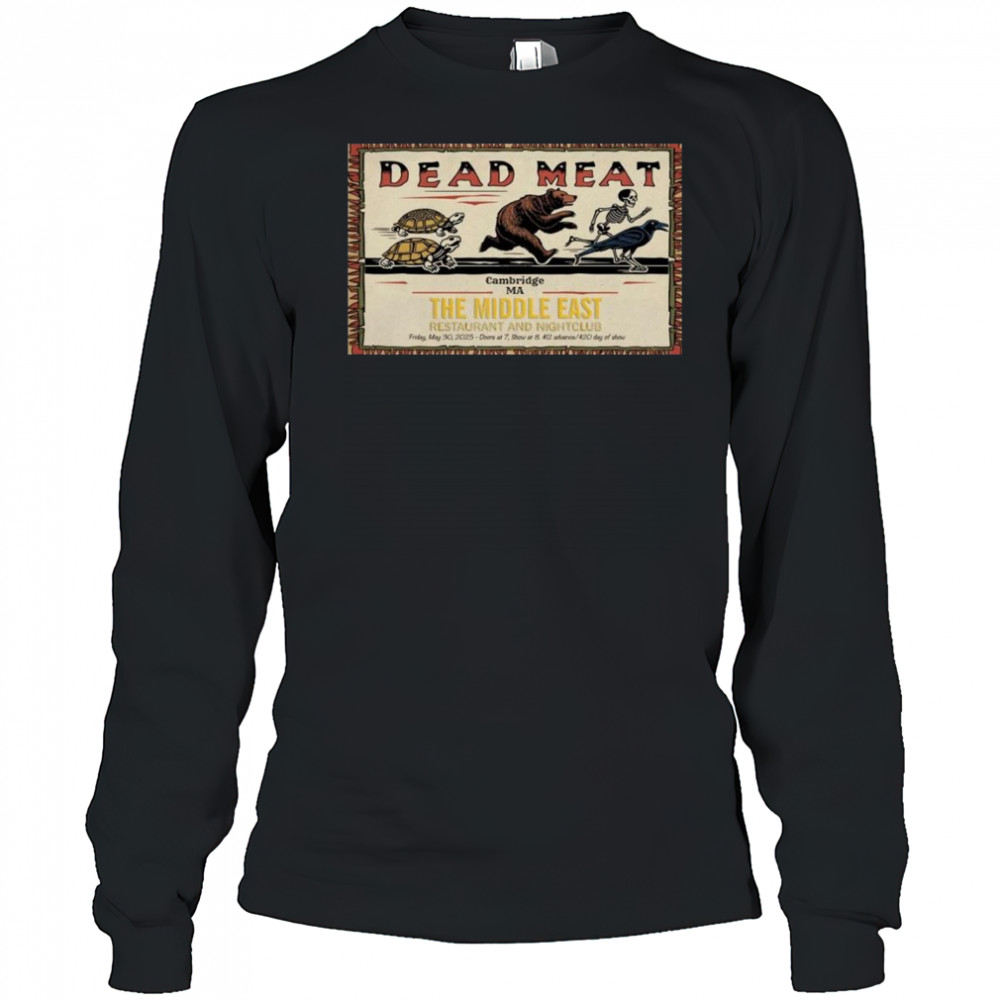 Dead Meat Poster The Middle East May 30 2025 Cambridge Ma Shirt Long Sleeved