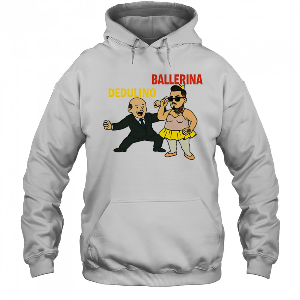 Dedulino Ballerino shirt Hoodie