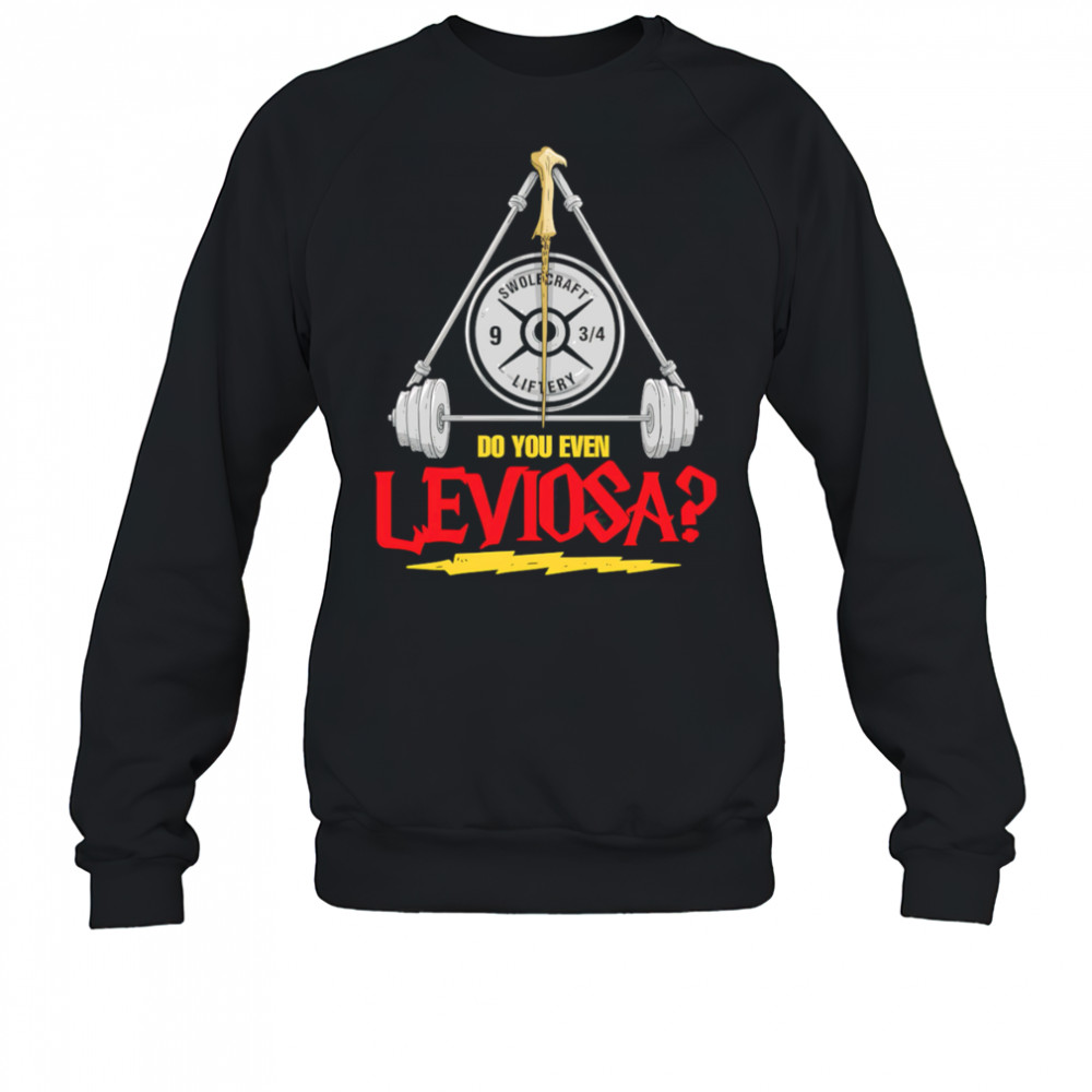 Do You Even Leviosa shirt Sweatshirt