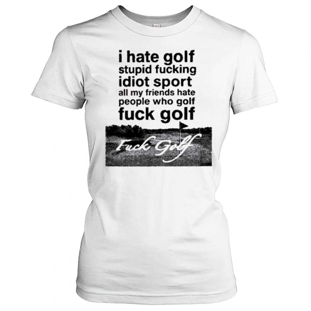 Dogecore I Hate Golf Stupid Fucking Idiot Sport All My Friends Hate People Who Golf Fuck Golf t-shirt Women's T-shirt
