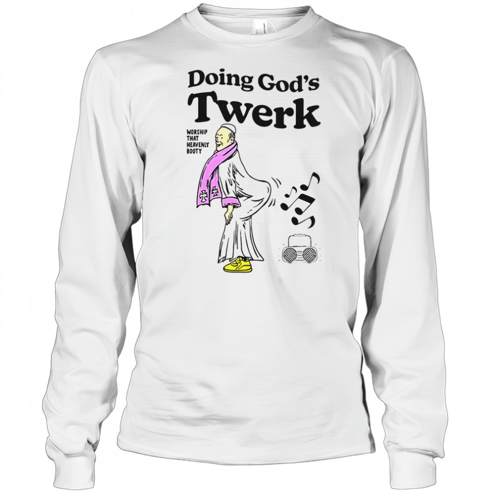 Doing God’s Twerk Worship That Heavenly Booty T-Shirt Long Sleeved